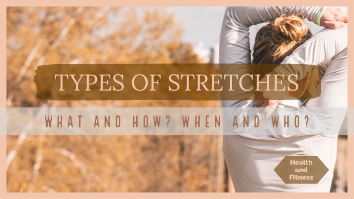 Stretching dynamic static active passive pnf exercise health fitness. what. how. when. who. types of stretches